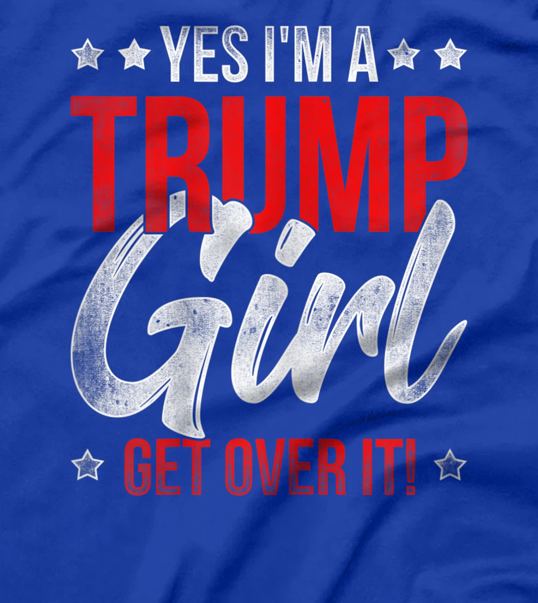Yes Im A Trump Girl Get Over It Donald Trump T-Shirt