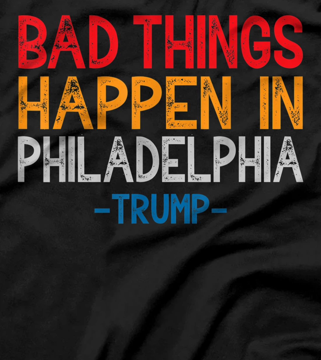 Bad Things Happen In Philadelphia Retro Vintage Trump T-Shirt