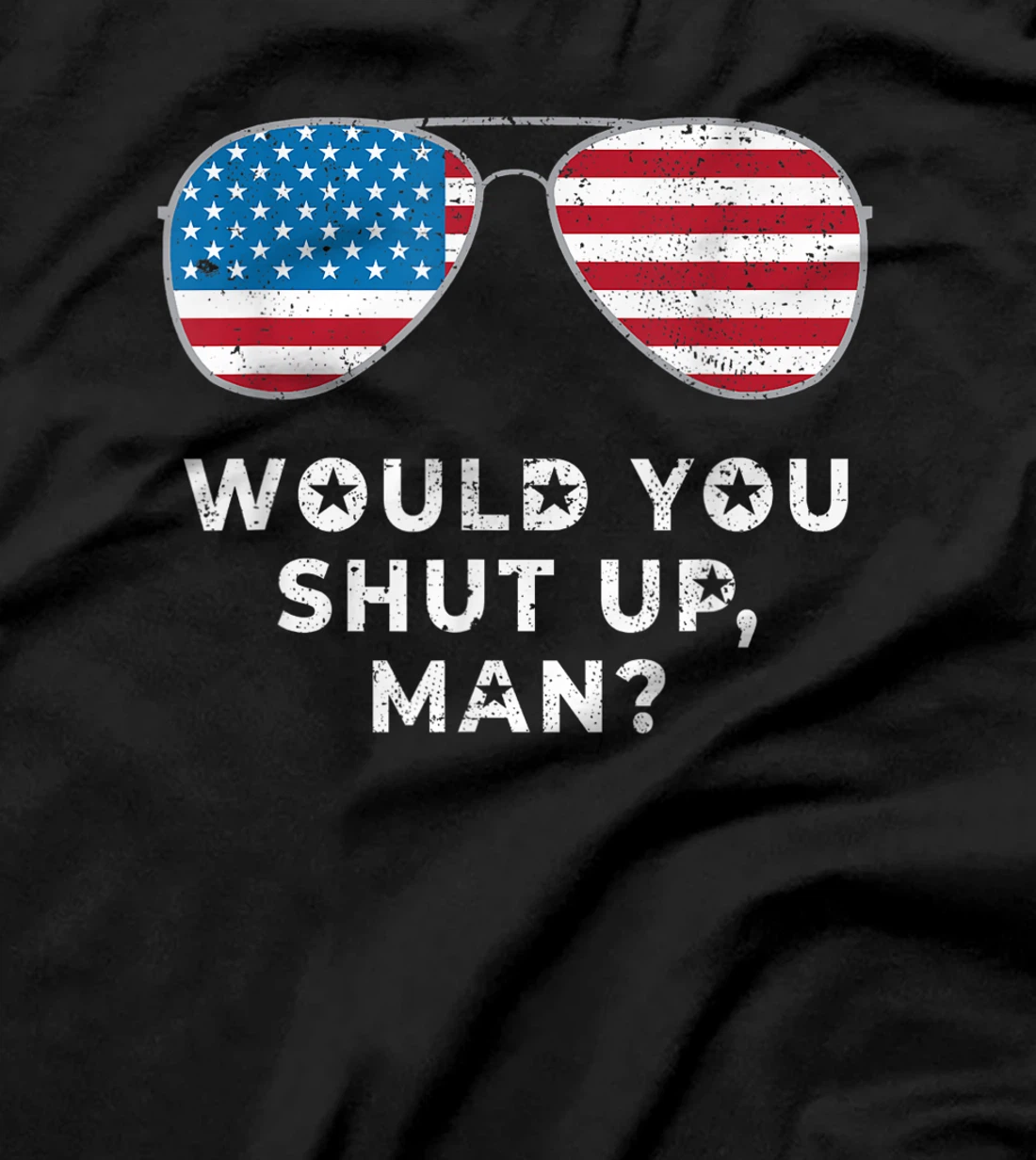 Would You Shut Up Man Vote Biden Anti Trump Debate US Flag T-Shirt