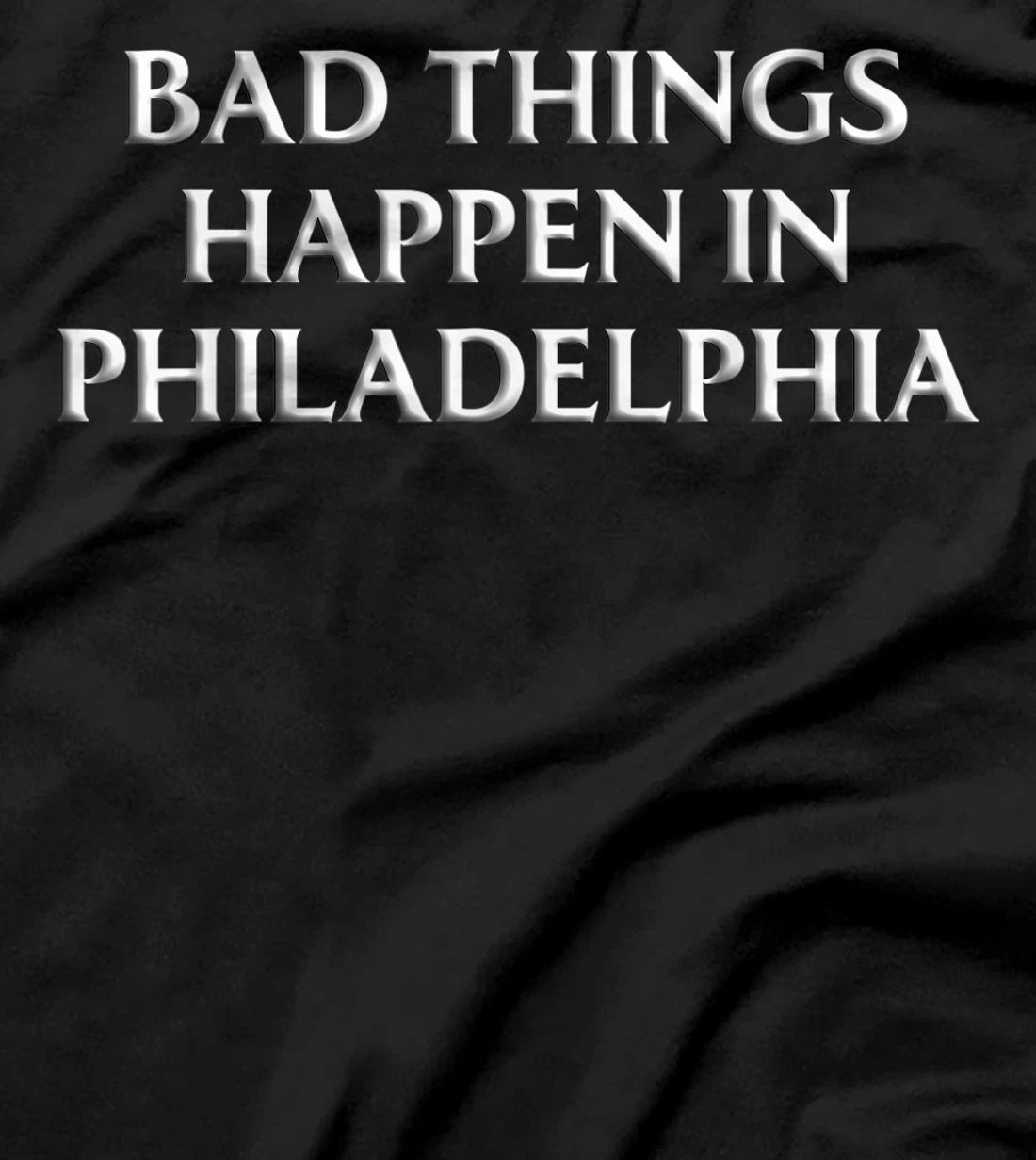 Bad Things Happen In Philadelphia Shirt Trump Debate Quote T-Shirt