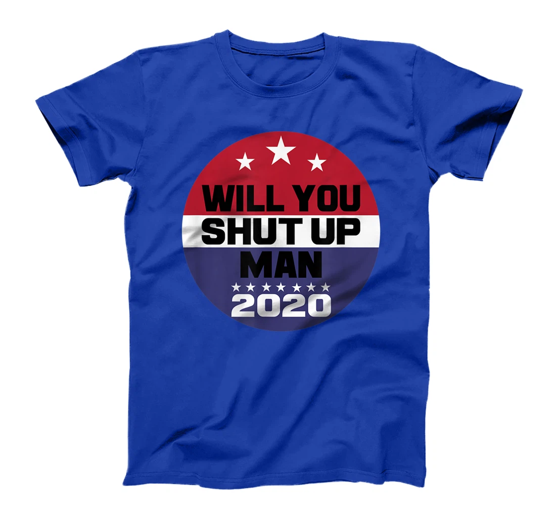 Biden To Trump Will You Shut Up Man Funny Political Debate T-Shirt