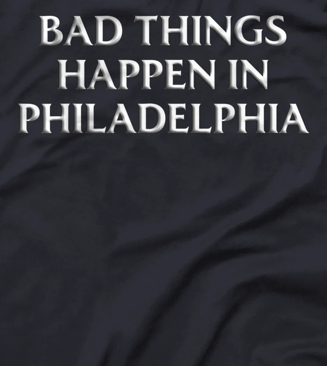 Bad Things Happen In Philadelphia Shirt Trump Debate Quote T-Shirt