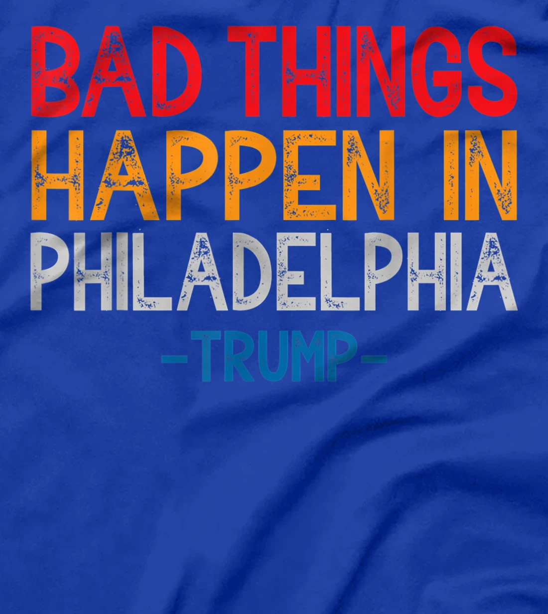 Bad Things Happen In Philadelphia Retro Vintage Trump T-Shirt