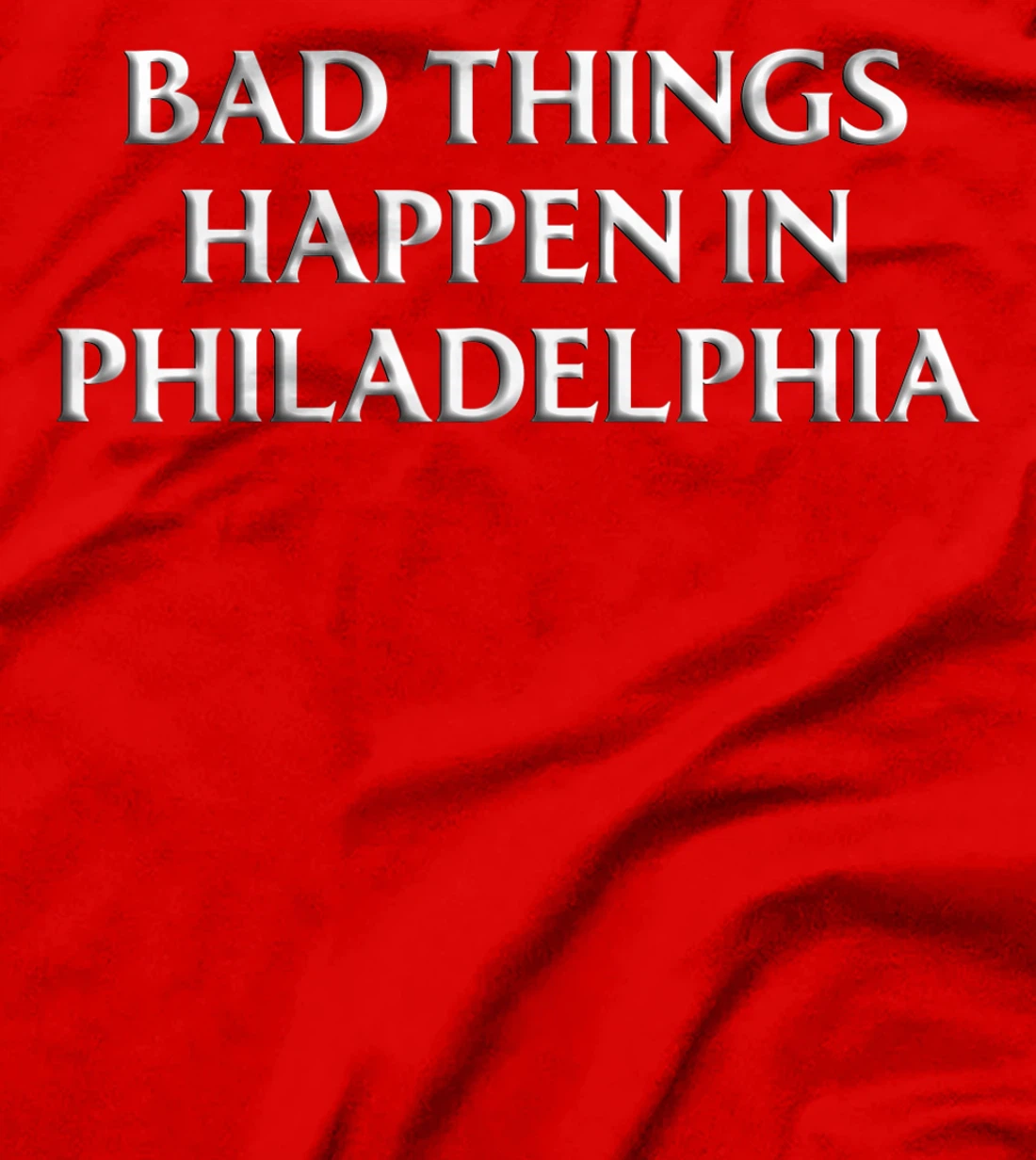 Bad Things Happen In Philadelphia Shirt Trump Debate Quote T-Shirt
