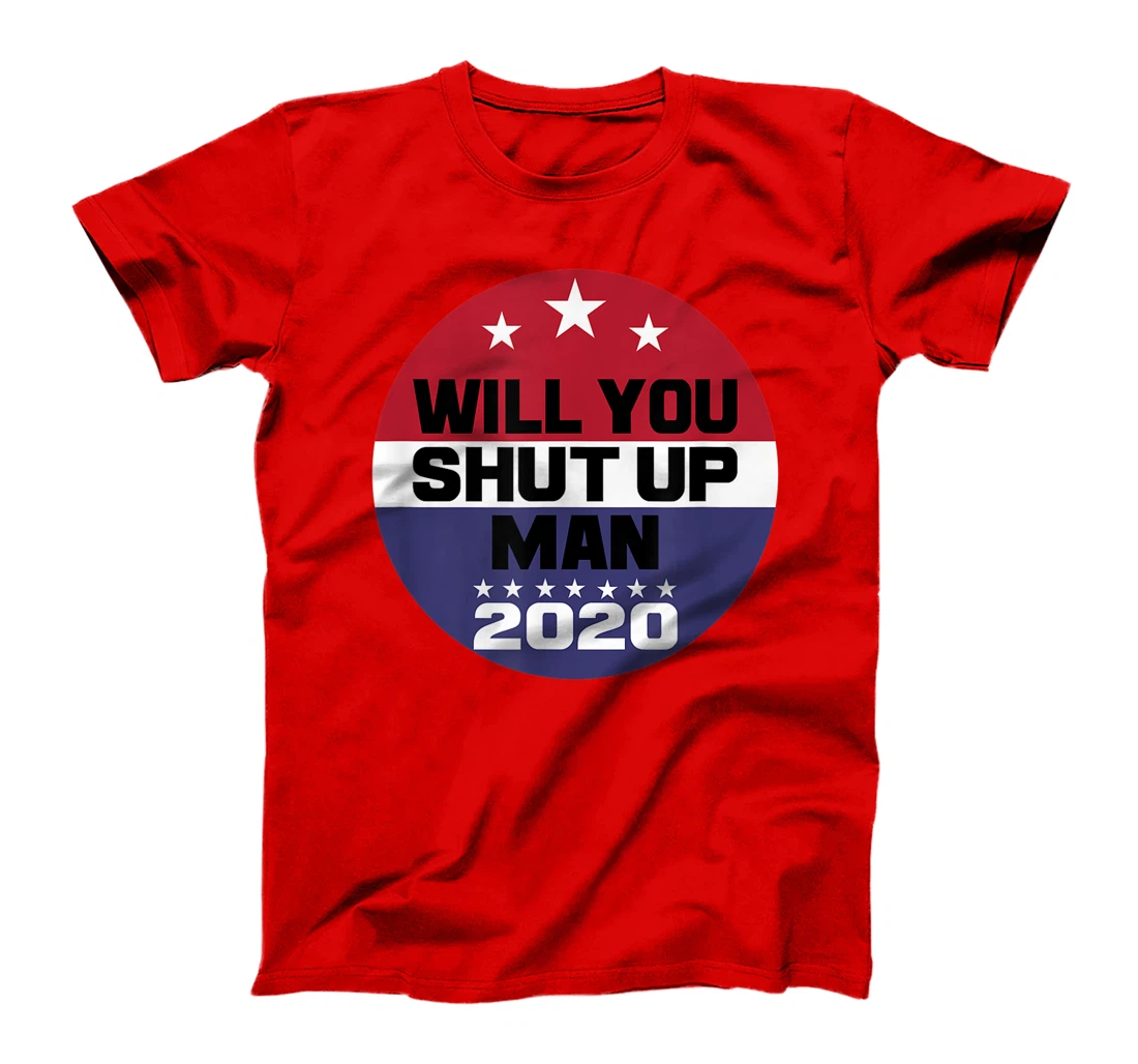 Biden To Trump Will You Shut Up Man Funny Political Debate T-Shirt