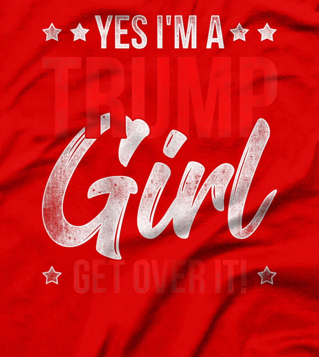 Yes Im A Trump Girl Get Over It Donald Trump T-Shirt