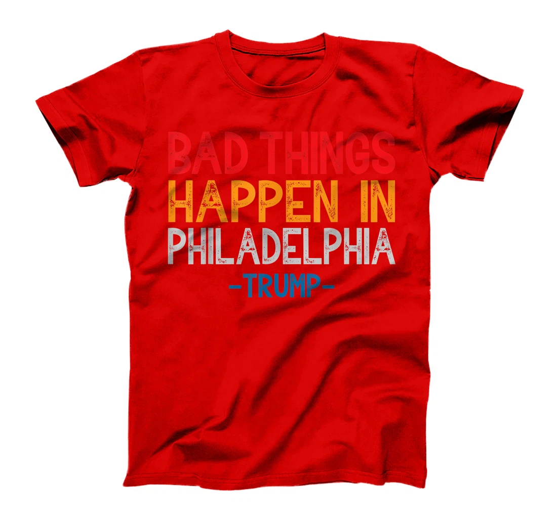 Bad Things Happen In Philadelphia Retro Vintage Trump T-Shirt