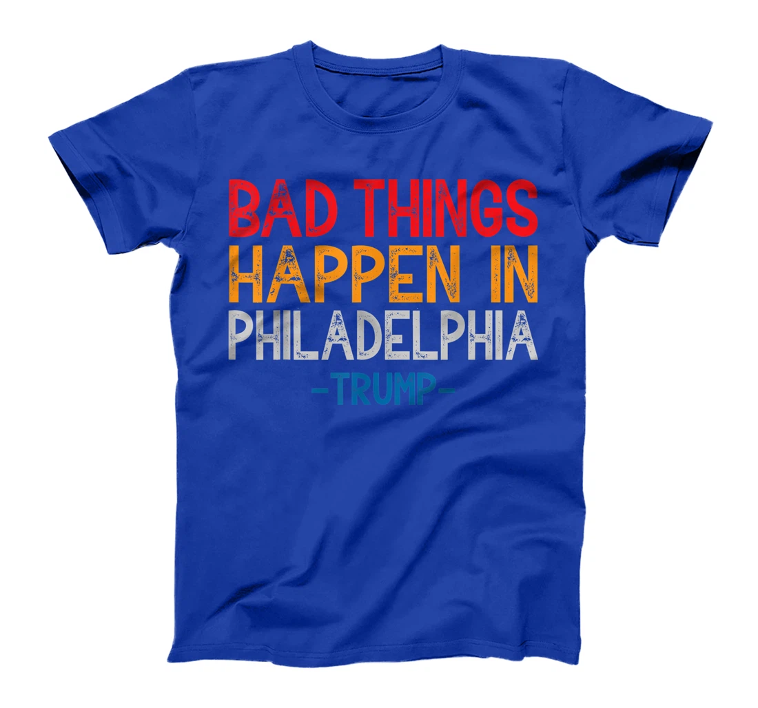Bad Things Happen In Philadelphia Retro Vintage Trump T-Shirt