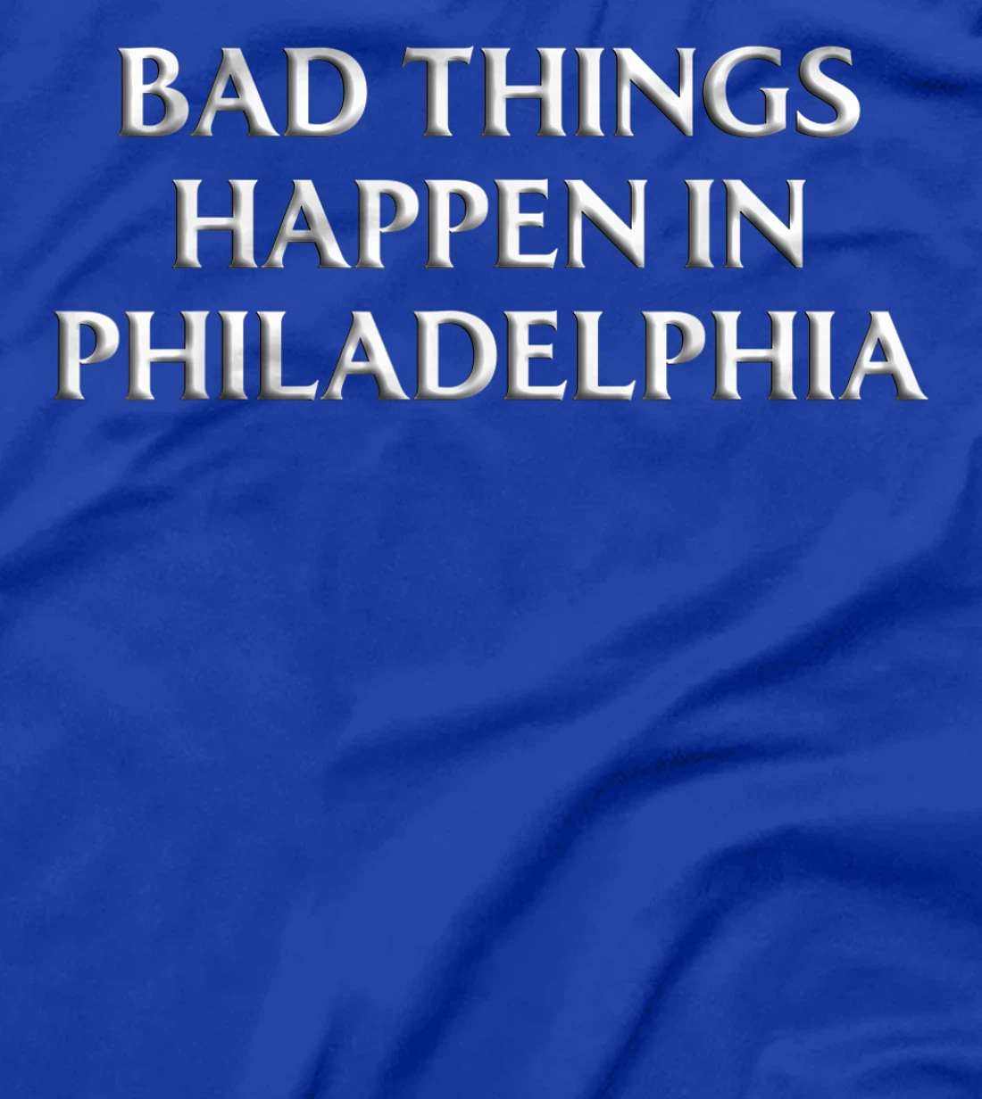 Bad Things Happen In Philadelphia Shirt Trump Debate Quote T-Shirt