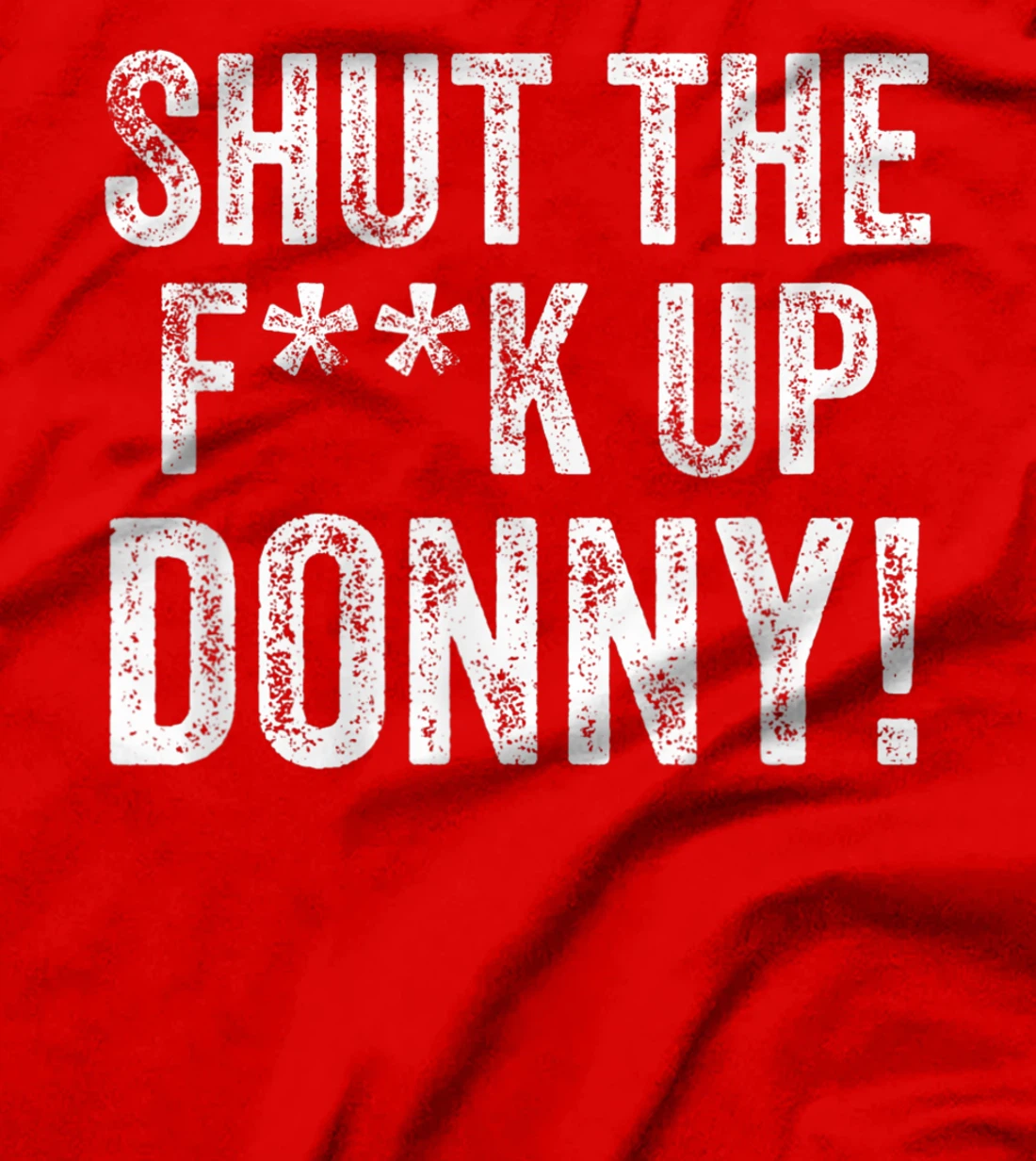 Will You Shut Up Man STFU Donny Shut the F Up Trump T-Shirt
