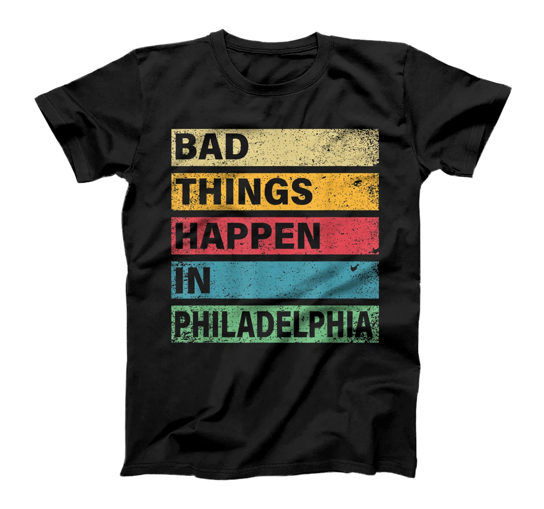 Trump Bad Things Happen In Philadelphia T-Shirt