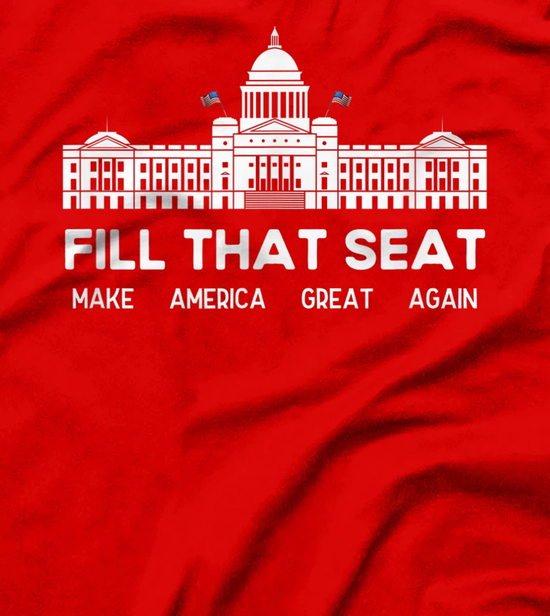 USA White House President Election Trump Fill That Seat T-Shirt