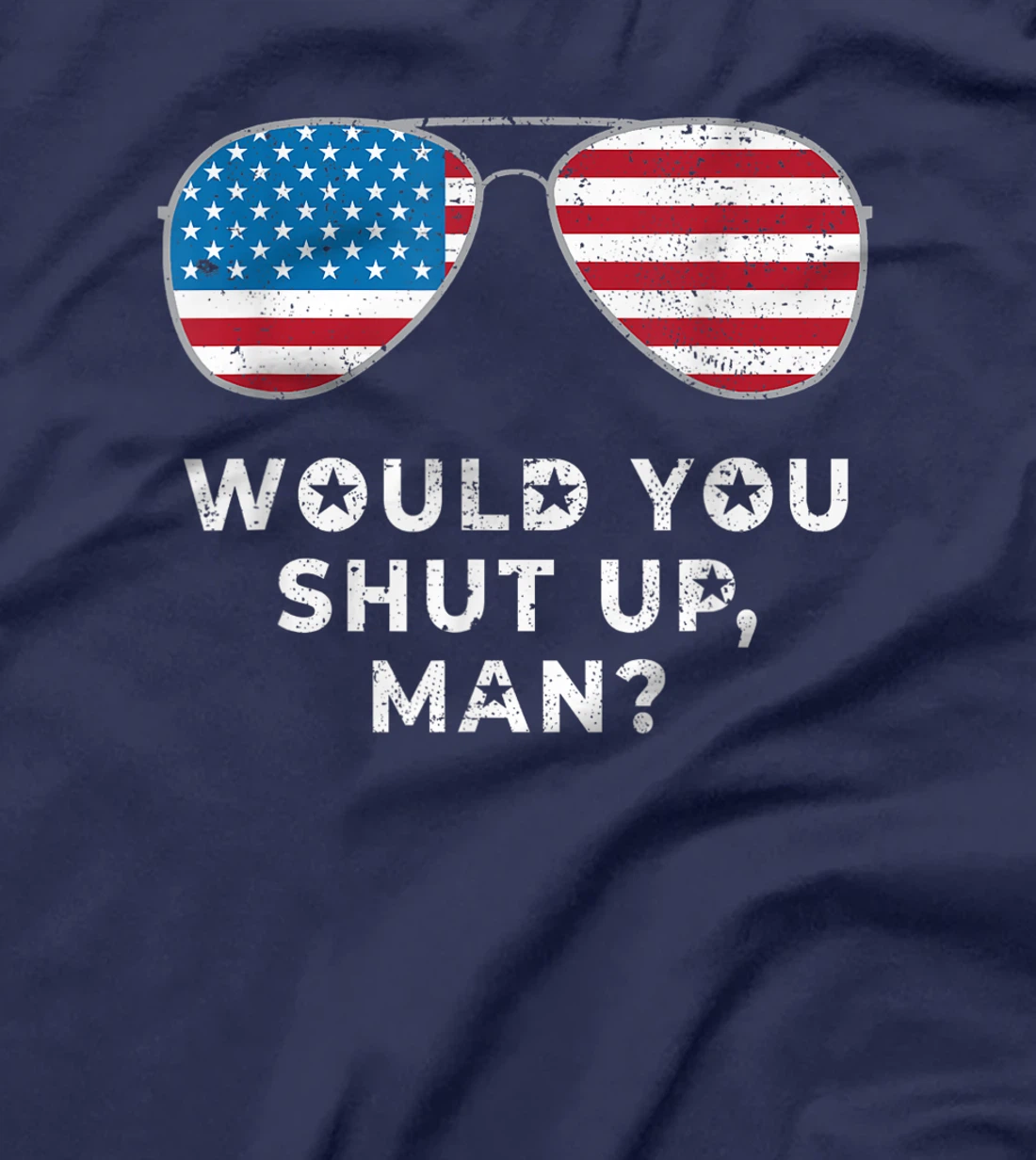 Would You Shut Up Man Vote Biden Anti Trump Debate US Flag T-Shirt