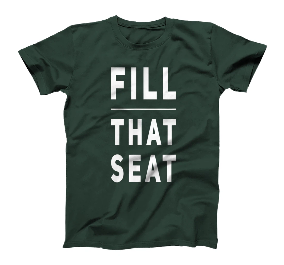 Fill that Seat Trump T-Shirt