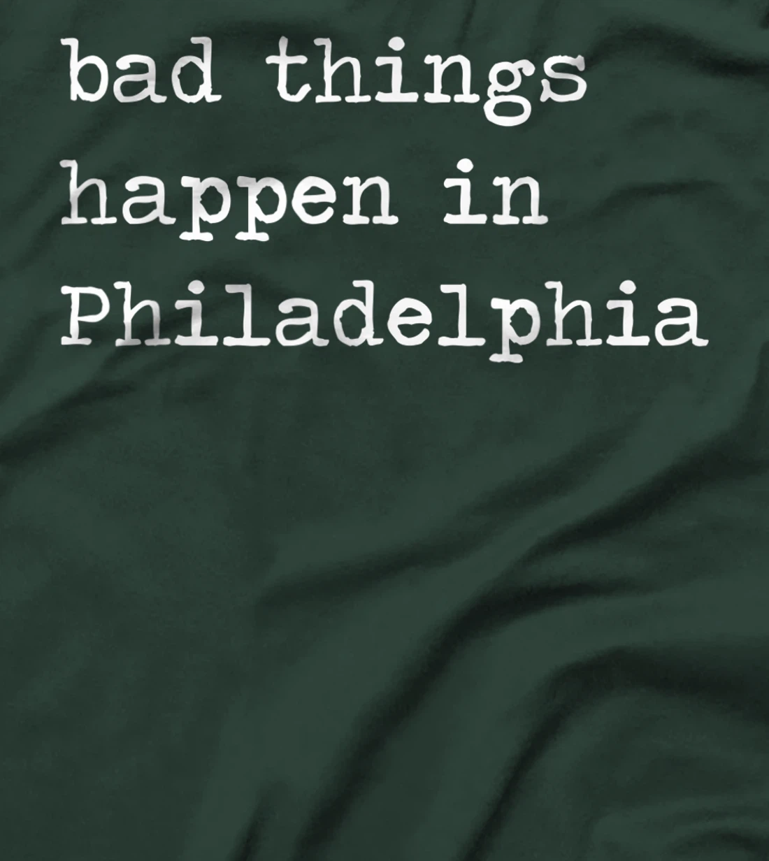Bad Things Happen In Philadelphia Funny Trump Debate Quote T-Shirt