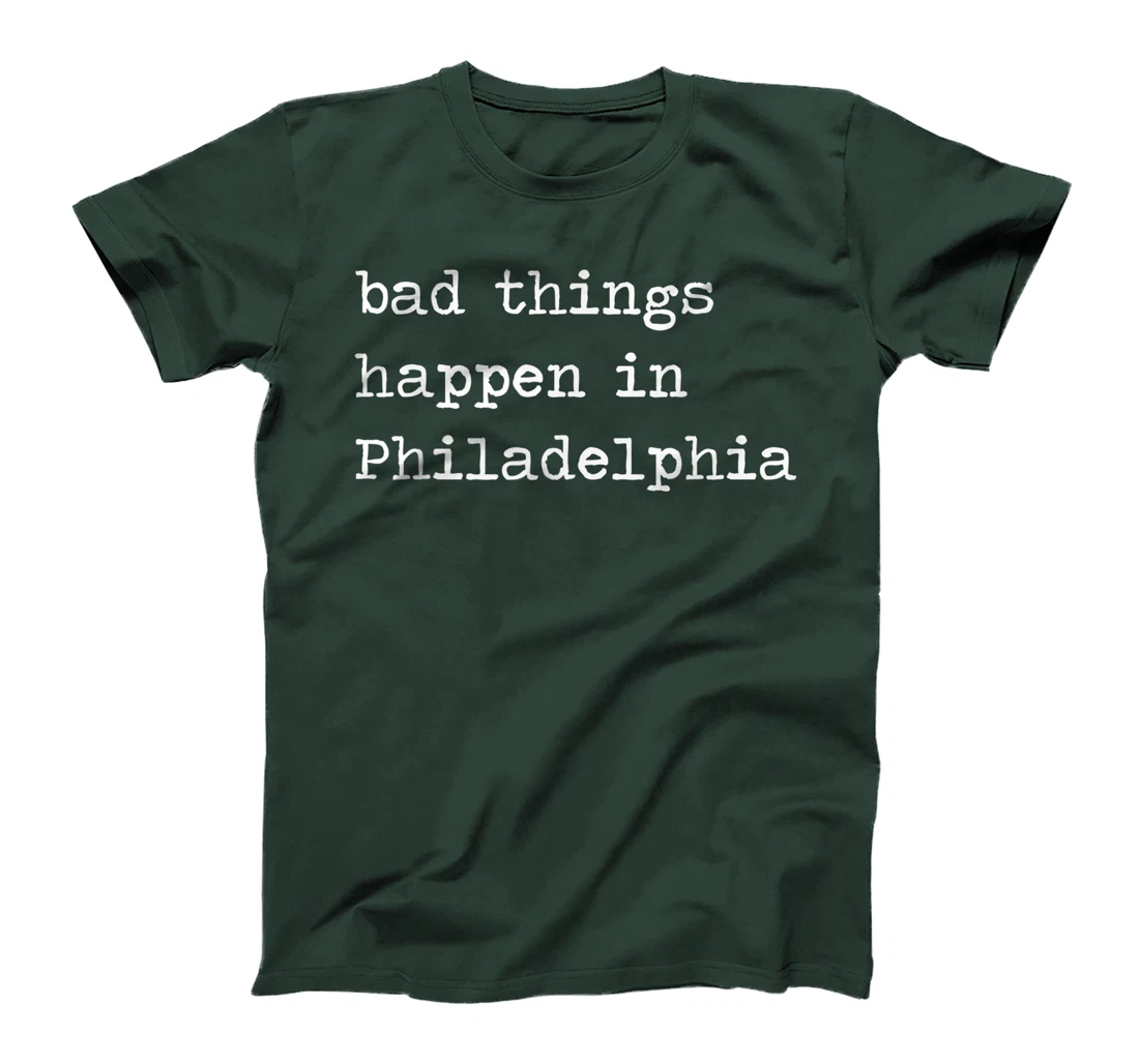 Bad Things Happen In Philadelphia Funny Trump Debate Quote T-Shirt