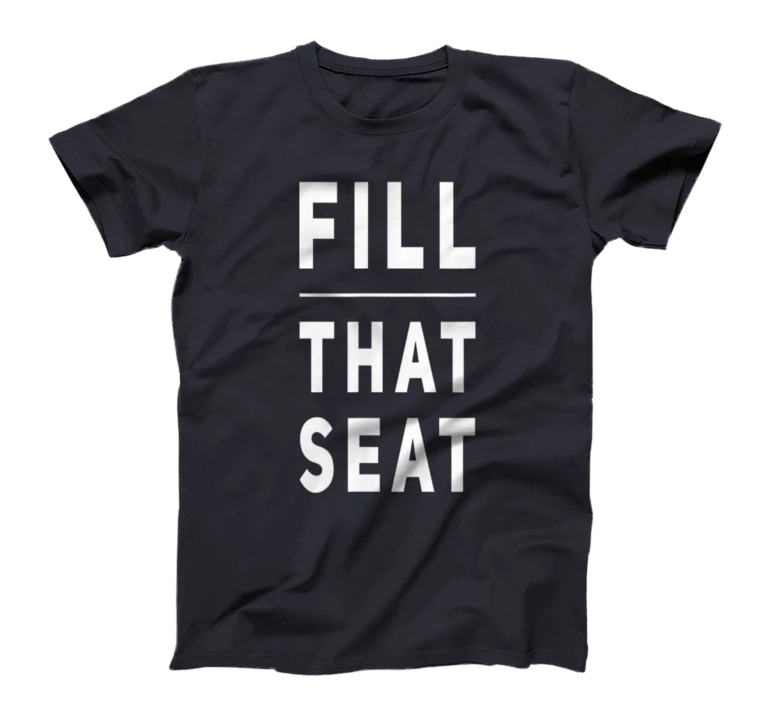 Fill that Seat Trump T-Shirt