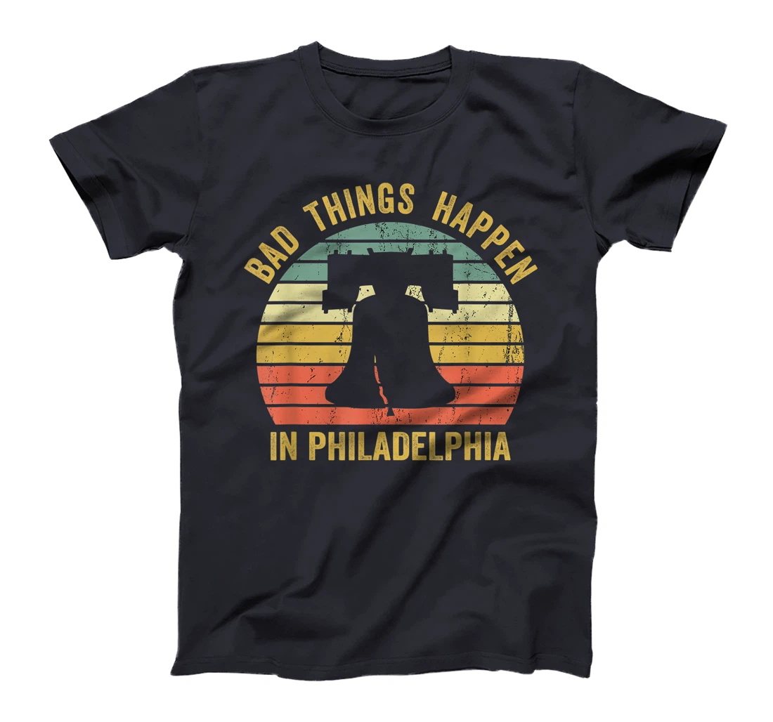Bad Things Happen In Philadelphia Funny Trump Vintage Gift T-Shirt