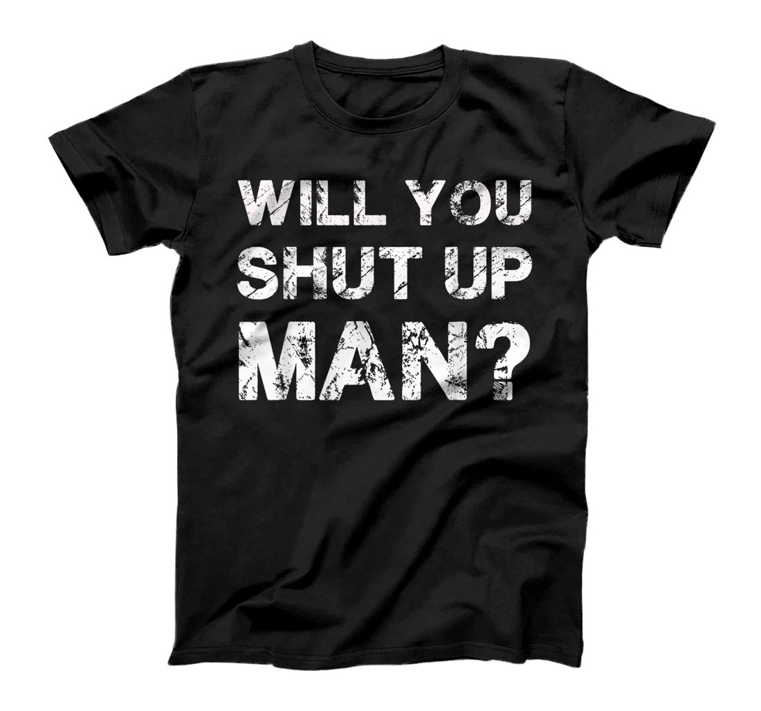 Will You Shut Up Man Bidden Trump Debate T-Shirt