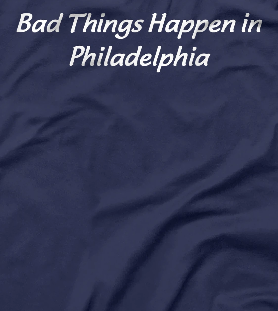 Bad Things Happen In Philadelphia Philly Pride Trump Quote T-Shirt