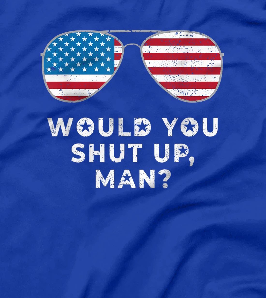 Would You Shut Up Man Vote Biden Anti Trump Debate US Flag T-Shirt