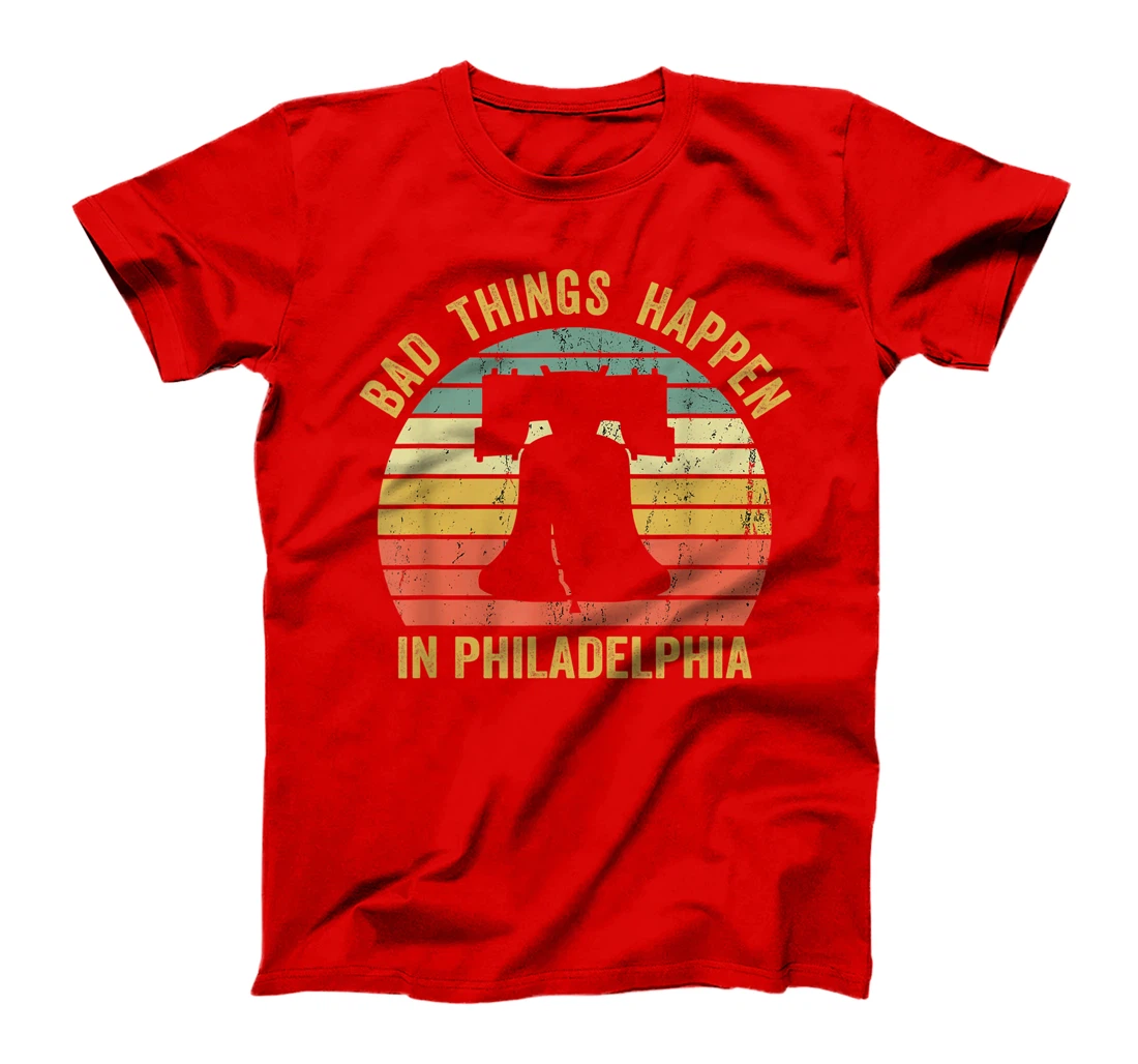 Bad Things Happen In Philadelphia Funny Trump Vintage Gift T-Shirt