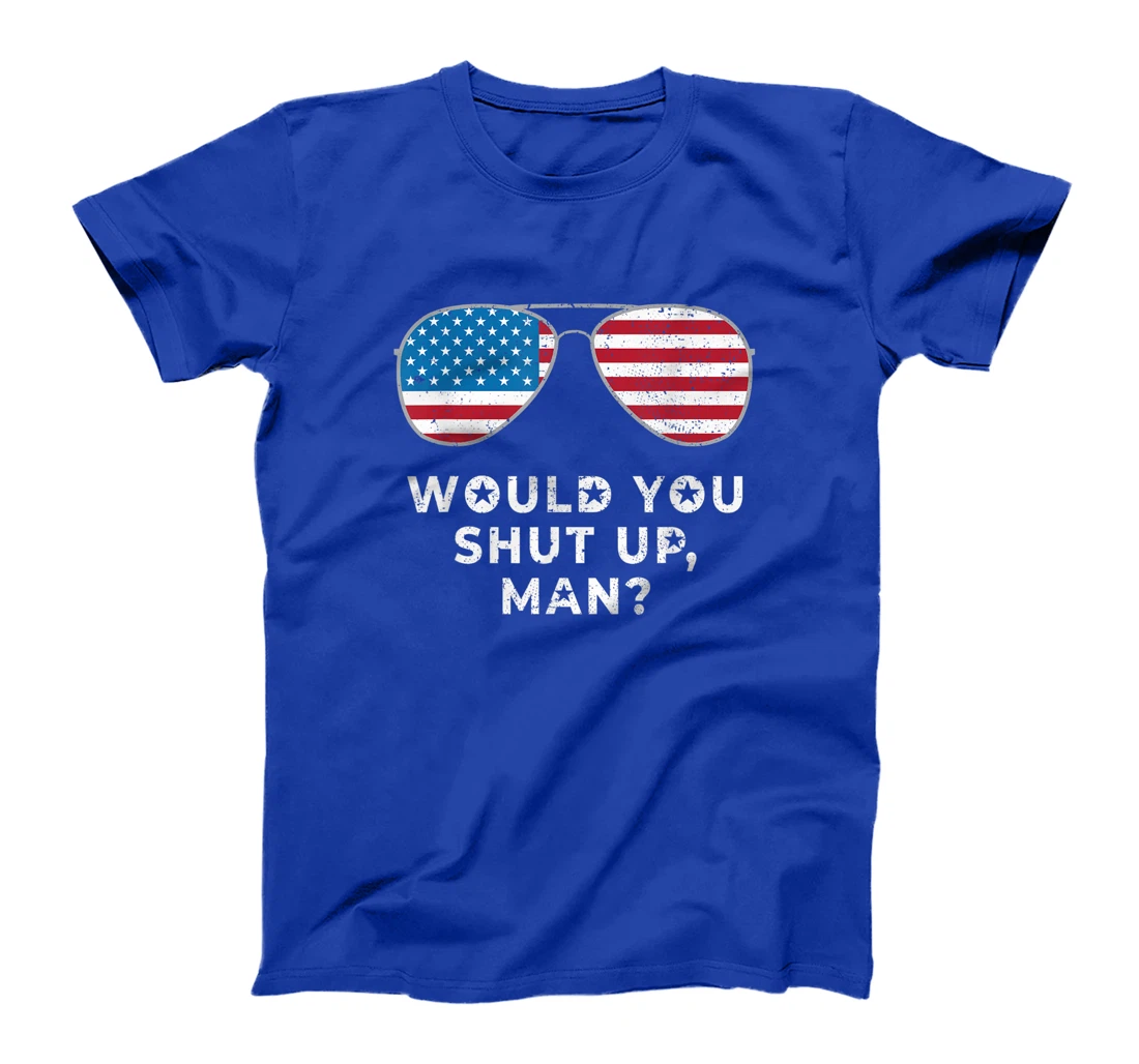 Would You Shut Up Man Vote Biden Anti Trump Debate US Flag T-Shirt