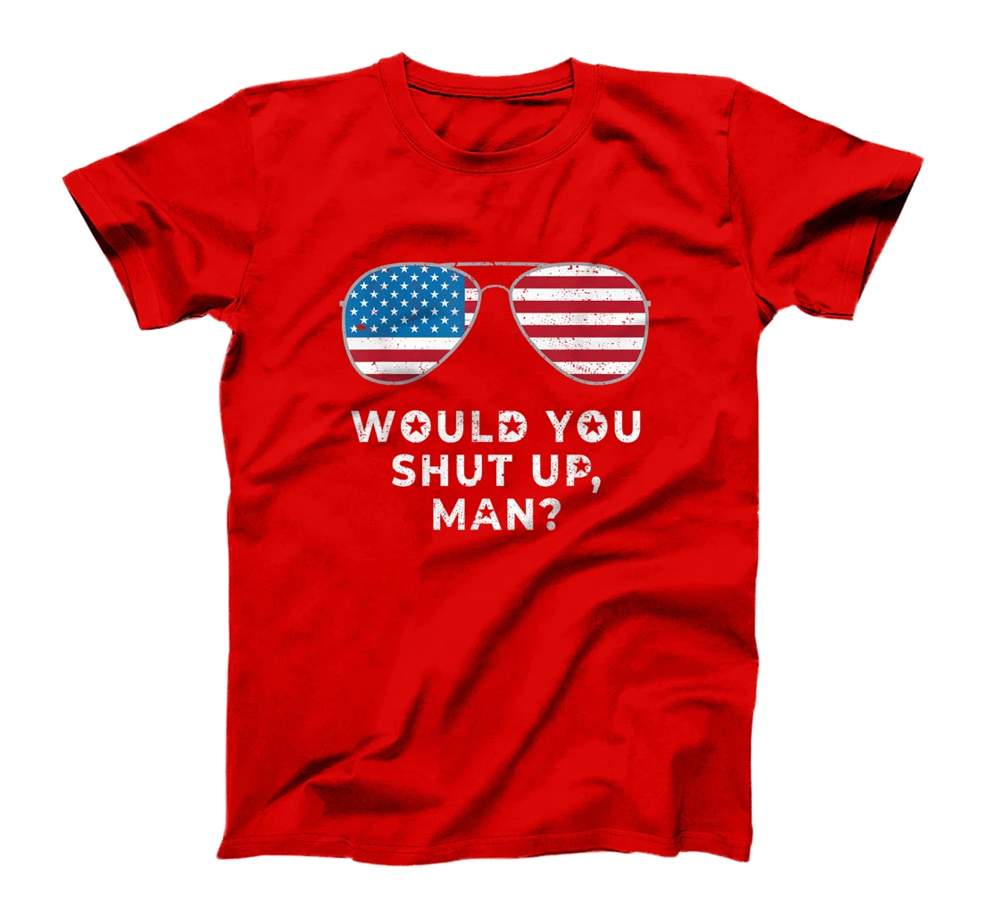 Would You Shut Up Man Vote Biden Anti Trump Debate US Flag T-Shirt
