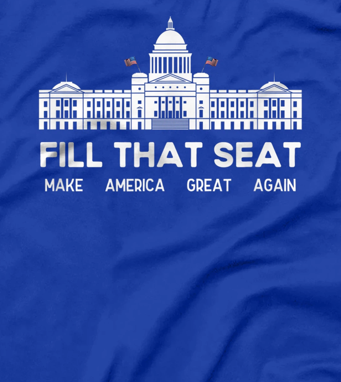 USA White House President Election Trump Fill That Seat T-Shirt
