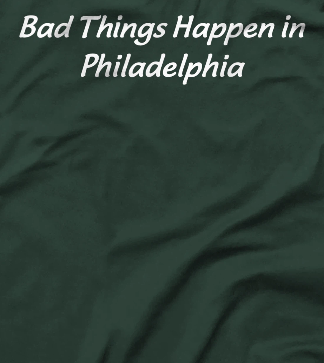 Bad Things Happen In Philadelphia Philly Pride Trump Quote T-Shirt