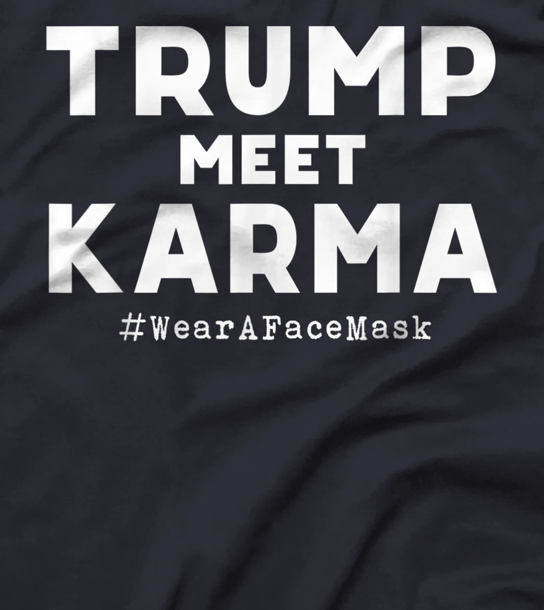 Trump Meet Karma - Wear A Face Mask T-Shirt