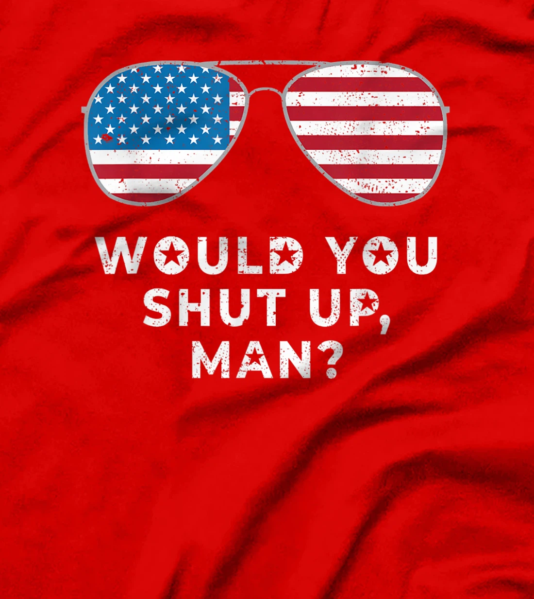 Would You Shut Up Man Vote Biden Anti Trump Debate US Flag T-Shirt