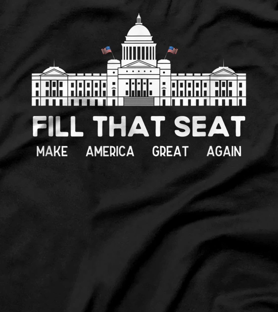 USA White House President Election Trump Fill That Seat T-Shirt