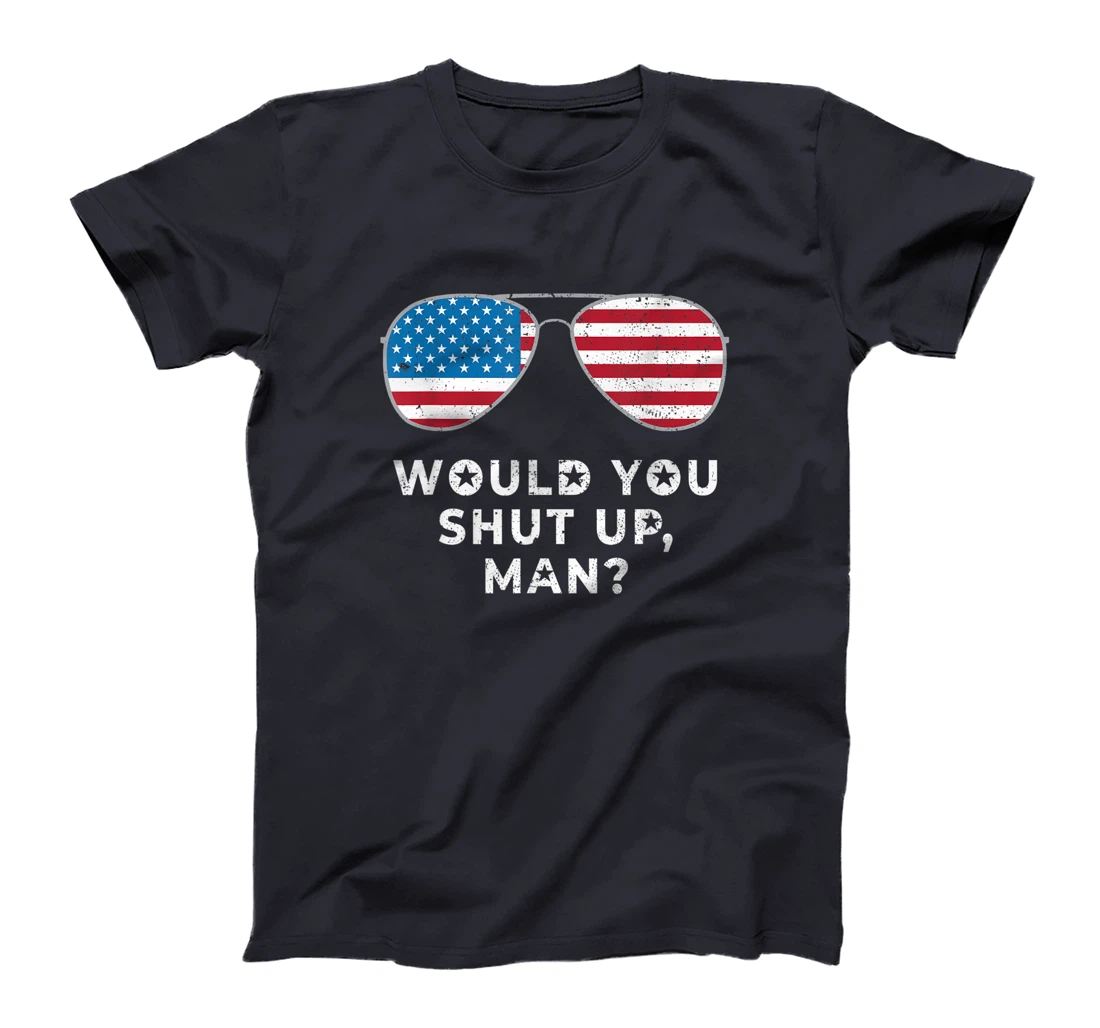 Would You Shut Up Man Vote Biden Anti Trump Debate US Flag T-Shirt