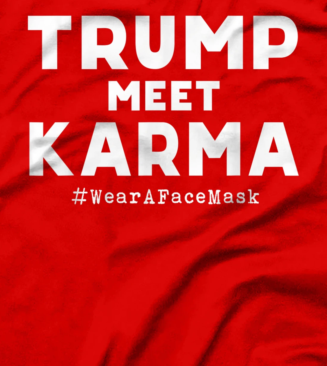 Trump Meet Karma - Wear A Face Mask T-Shirt