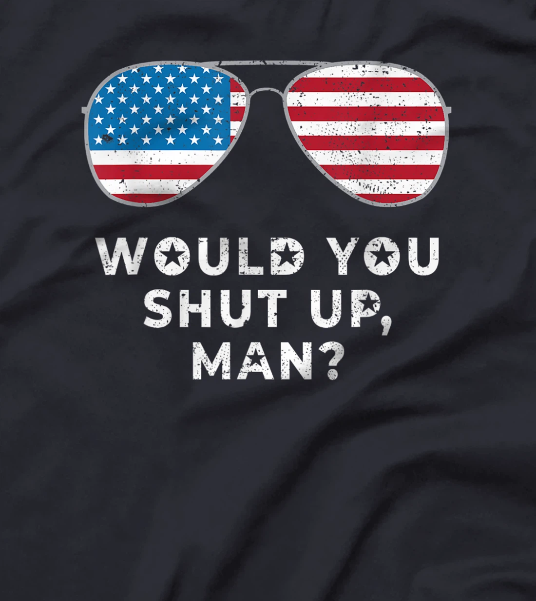 Would You Shut Up Man Vote Biden Anti Trump Debate US Flag T-Shirt