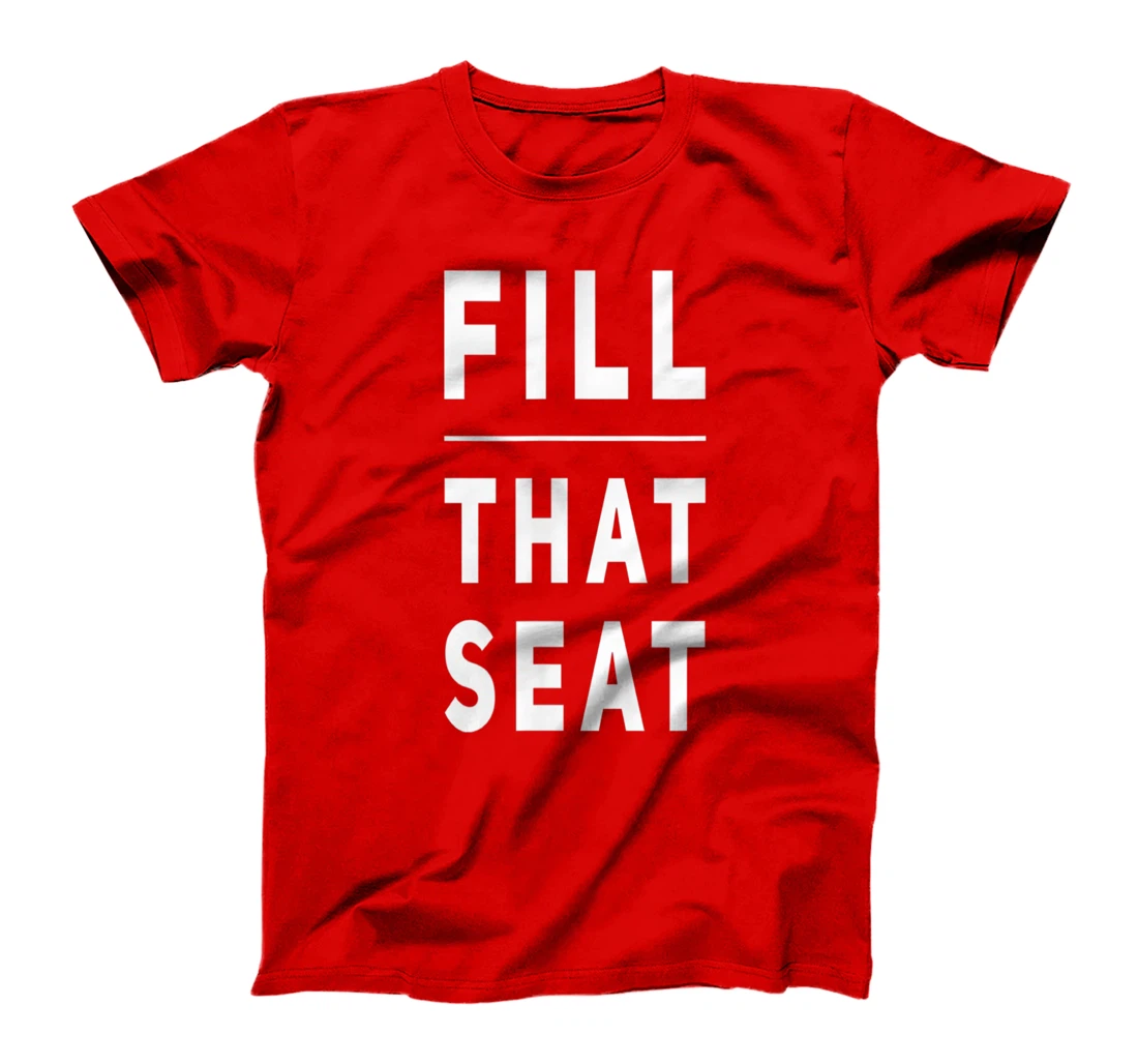 Fill that Seat Trump T-Shirt