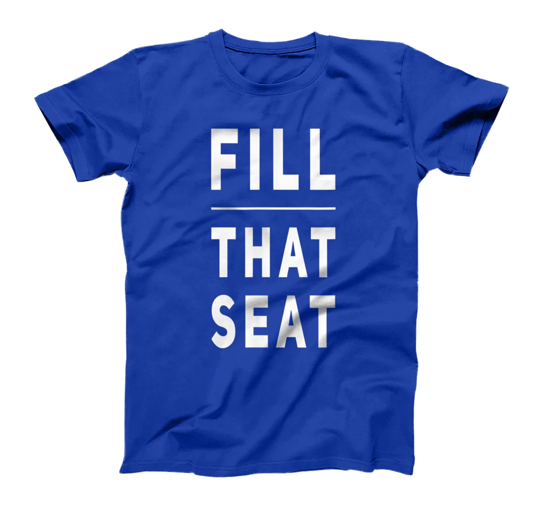 Fill that Seat Trump T-Shirt