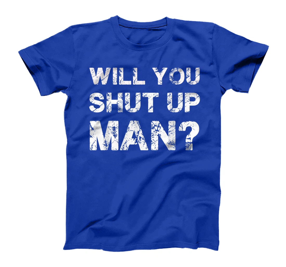 Will You Shut Up Man Bidden Trump Debate T-Shirt