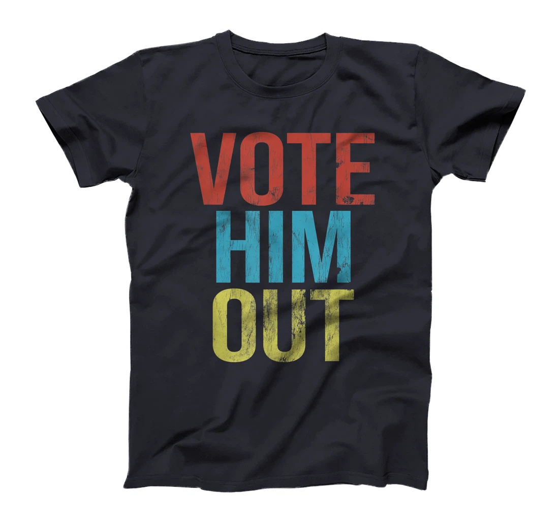 Anti-Trump Vote Him Out T-Shirt