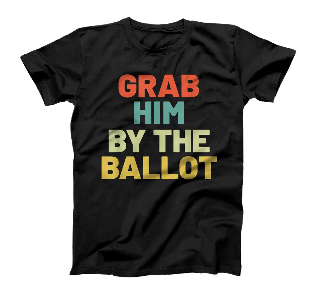 Grab Him By The Ballot Anti Trump Vote out Election 8645 T-Shirt