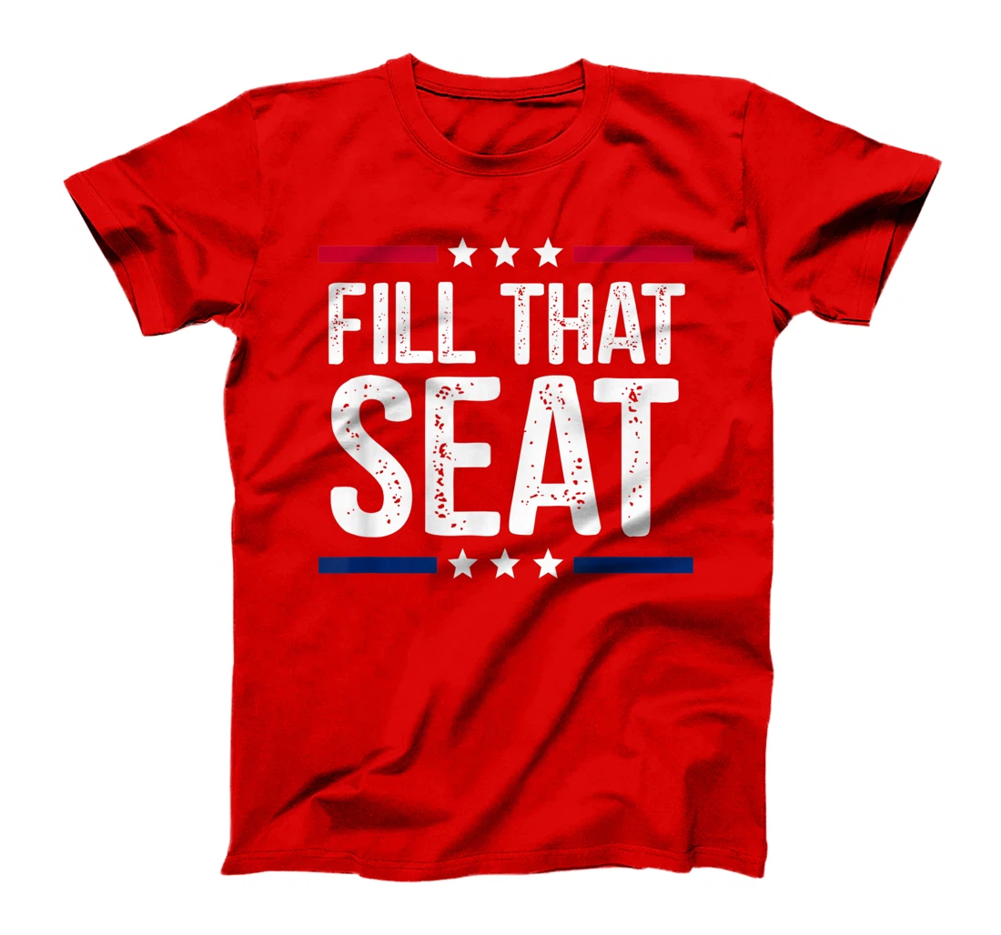fill that seat t shirt funny trump gifts T-Shirt