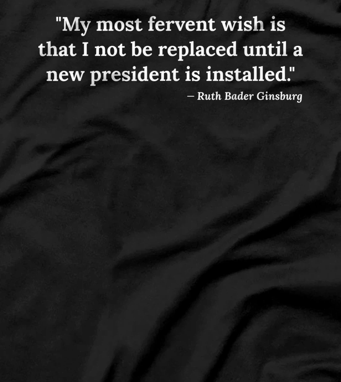 Ruth Bader Ginsburg Quote RBG Political Anti Trump Notorious T-Shirt