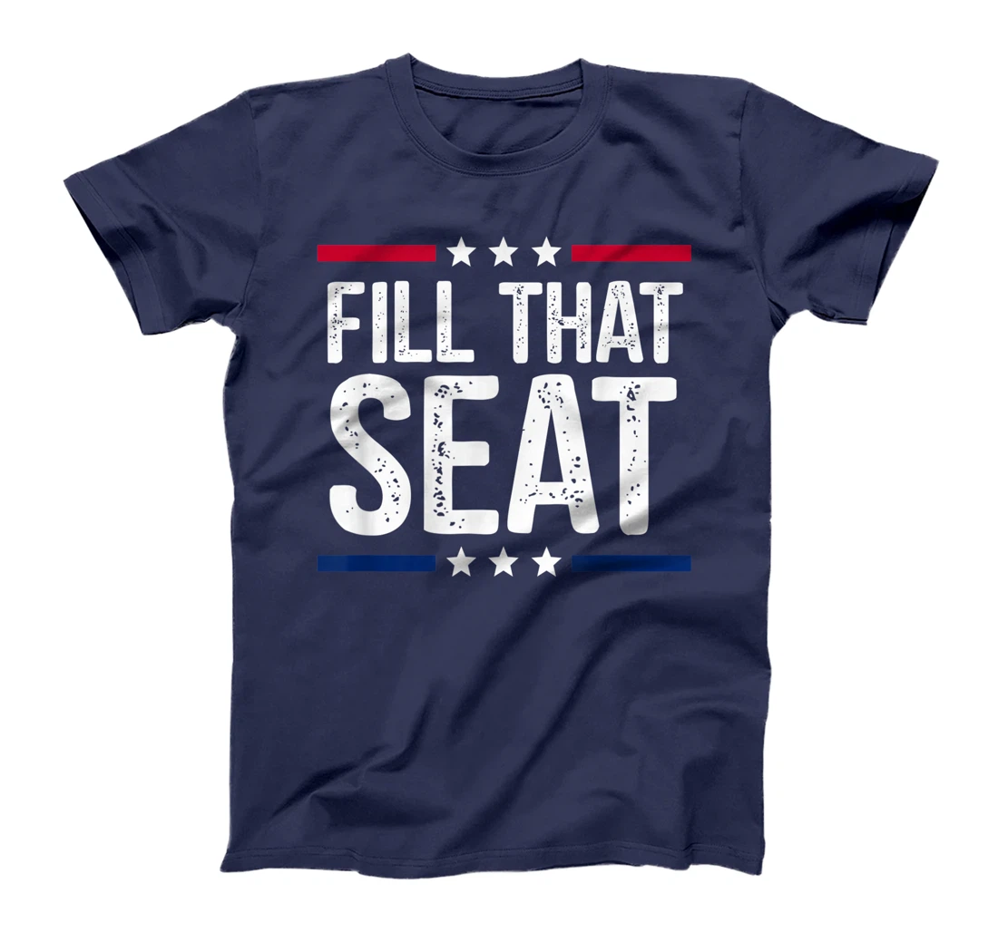 fill that seat t shirt funny trump gifts T-Shirt