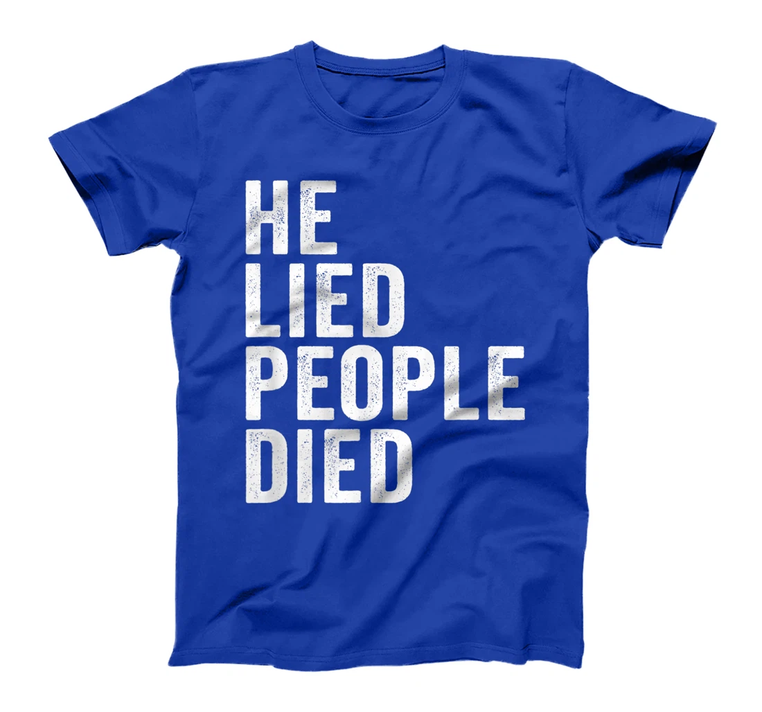 He Lied People Died Vote Blue Early 86 45 Anti Trump Quote T-Shirt