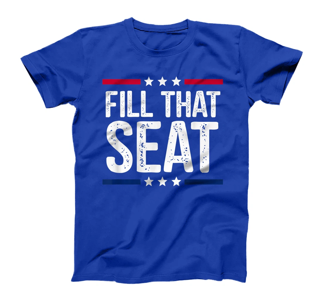 fill that seat t shirt funny trump gifts T-Shirt