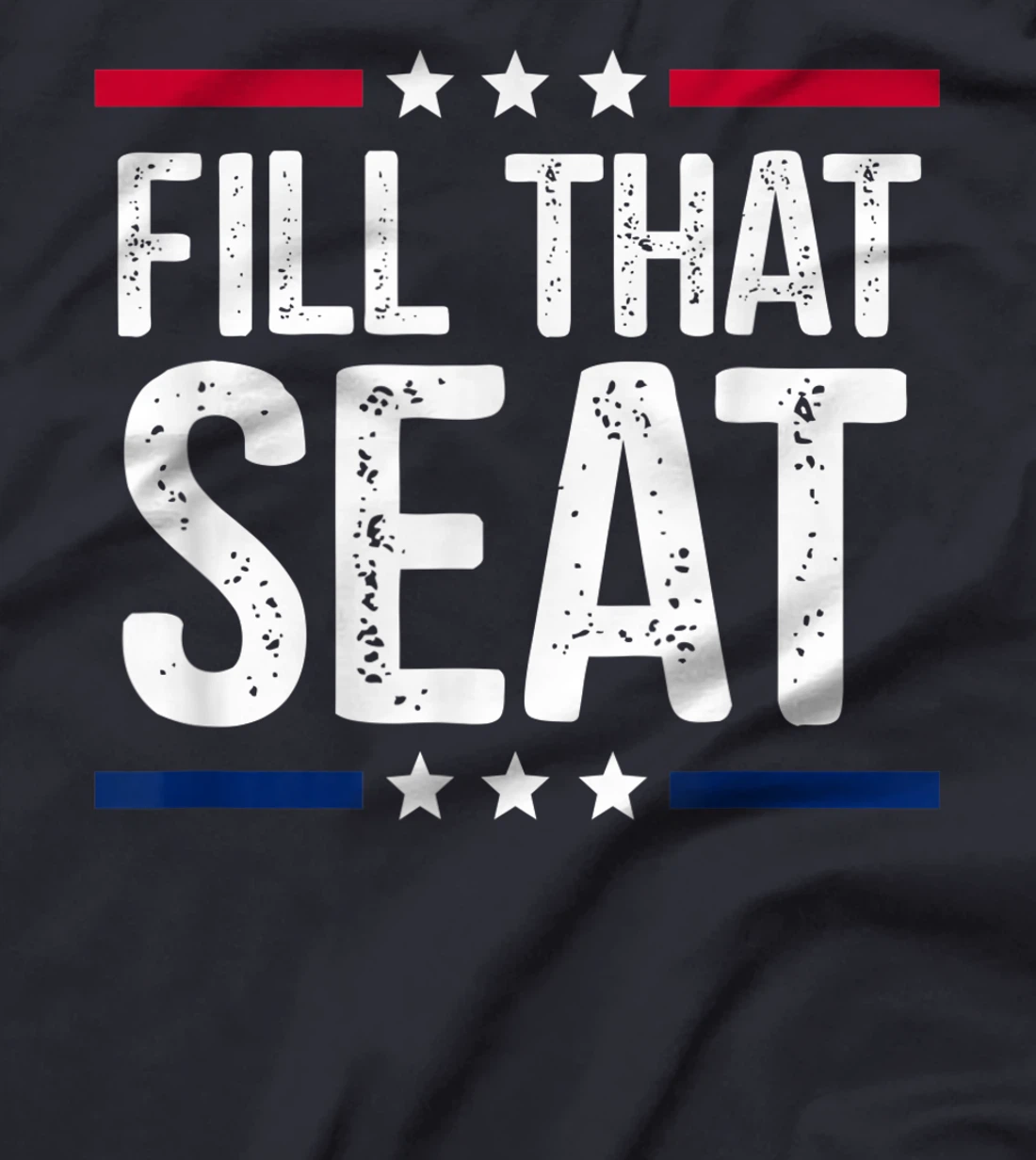 fill that seat t shirt funny trump gifts T-Shirt