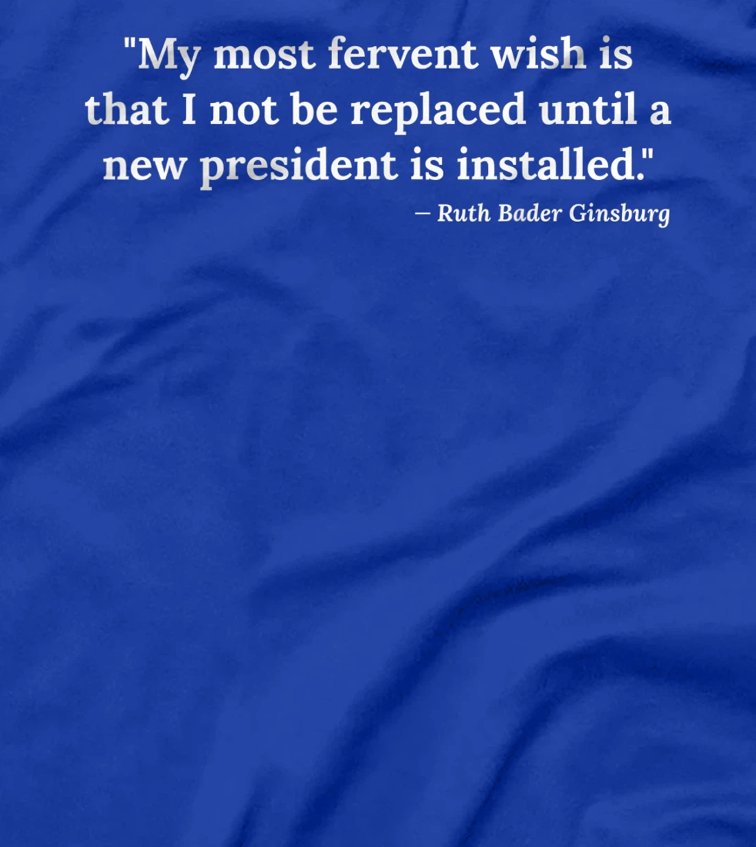 Ruth Bader Ginsburg Quote RBG Political Anti Trump Notorious T-Shirt