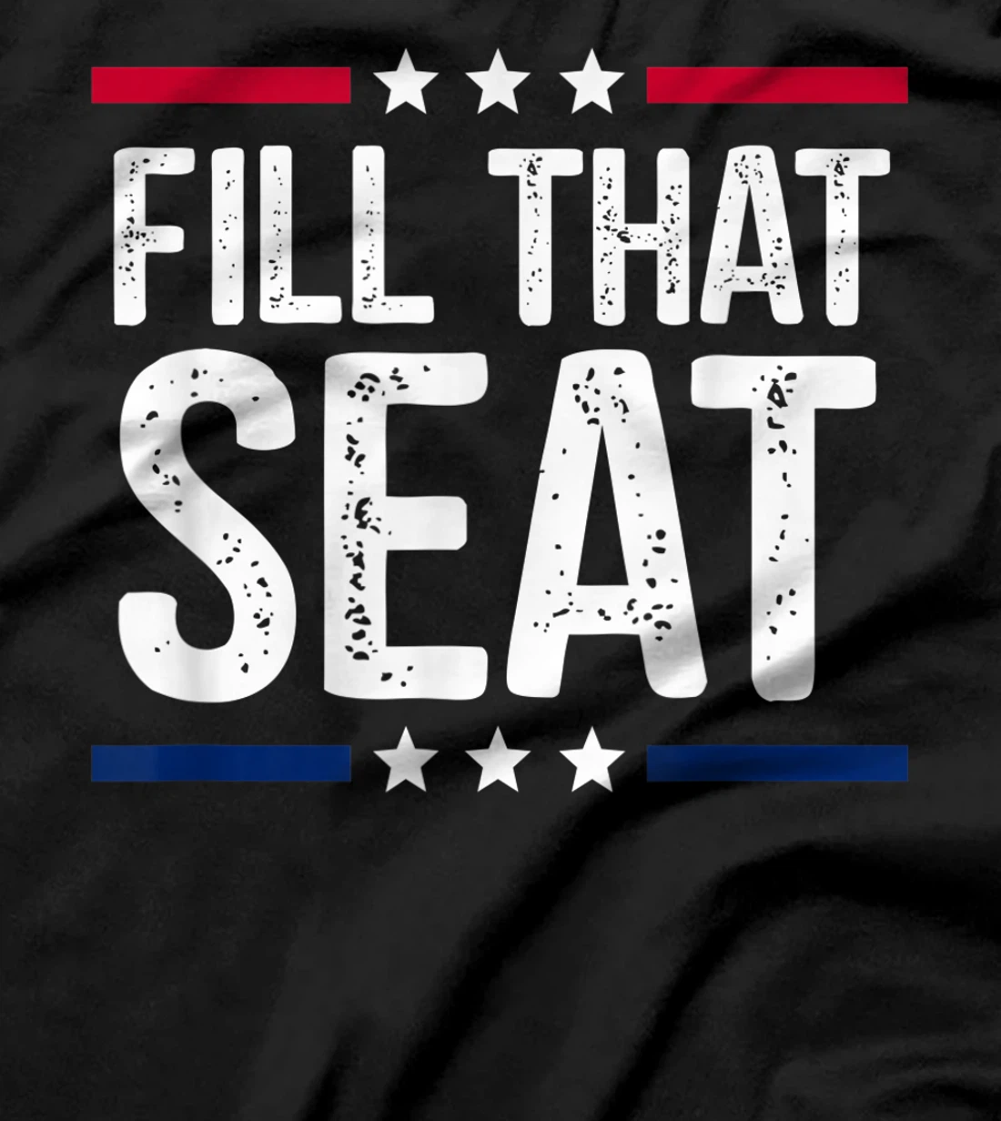 fill that seat t shirt funny trump gifts T-Shirt