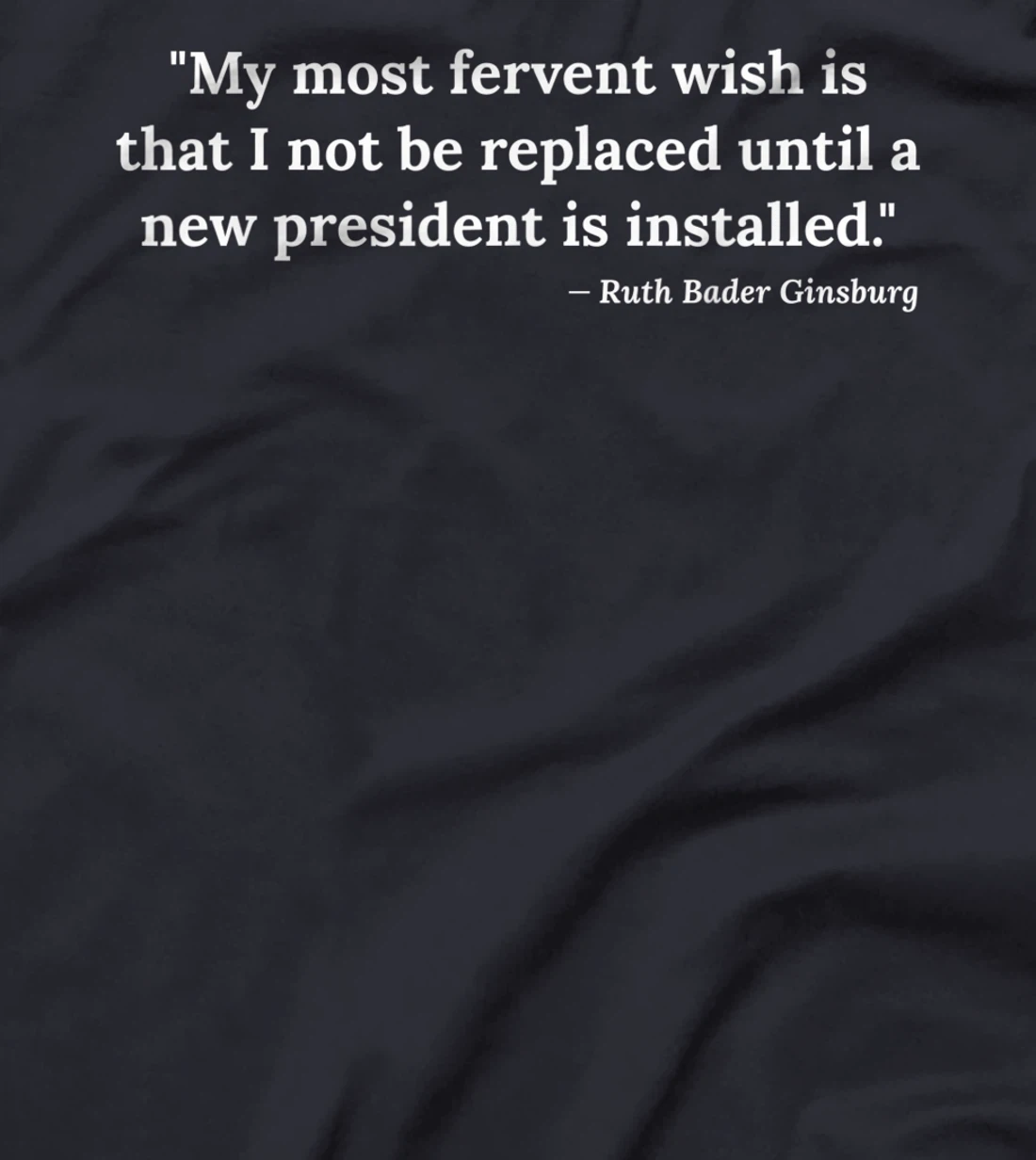 Ruth Bader Ginsburg Quote RBG Political Anti Trump Notorious T-Shirt